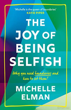 The Joy of Being Selfish: Why you need boundaries and how to set them - Michelle Elman [KSIĄŻKA]