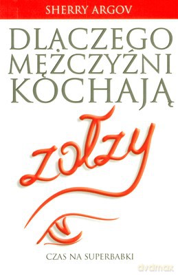 Dlaczego Mężczyźni Kochają Zołzy - Sherry Argov [KSIĄŻKA]