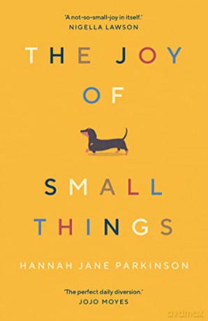 The Joy of Small Things: 'A not-so-small joy in itself.' Nigella Lawson - Hannah Jane Parkinson [KSIĄŻKA]