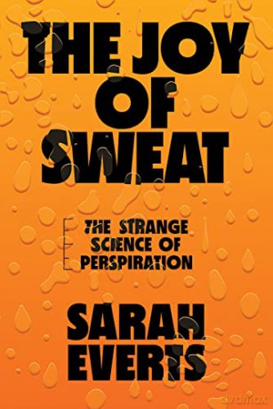 The Joy of Sweat: The Strange Science of Perspiration - Sarah Everts [KSIĄŻKA]