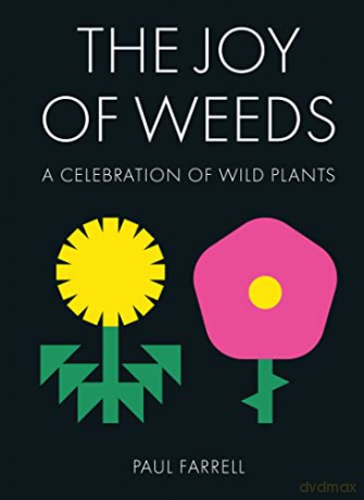 The Joy of Weeds: A Celebration of Wild Plants - Paul Farrell [KSIĄŻKA]
