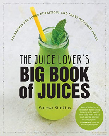 The Juice Lover's Big Book of Juices: 425 Recipes for Super Nutritious and Crazy Delicious Juices - Vanessa Simkins [KSIĄŻKA]