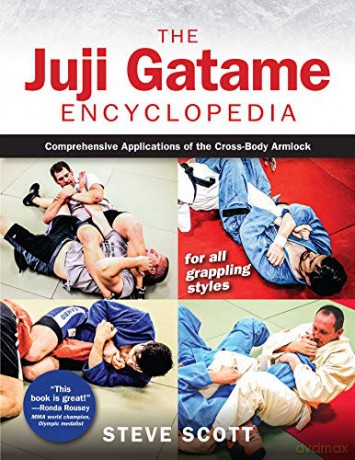 The Juji Gatame Encyclopedia: Comprehensive Applications of the Cross-Body Armlock for All Grappling Styles - Steve Scott [KSIĄŻKA]