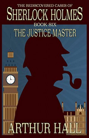 The Justice Master: The Rediscovered Cases of Sherlock Holmes Book 6 (6) - Arthur Hall [KSIĄŻKA]