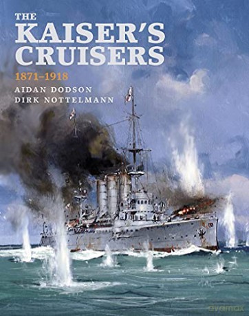 The Kaiser's Cruisers, 1871-1918 - Aidan Dodson [KSIĄŻKA]
