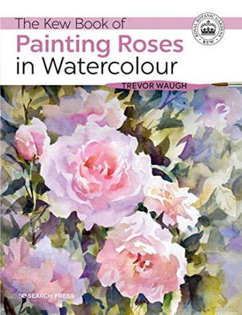 The Kew Book of Painting Roses in Watercolour (Kew Books) - Trevor Waugh [KSIĄŻKA]