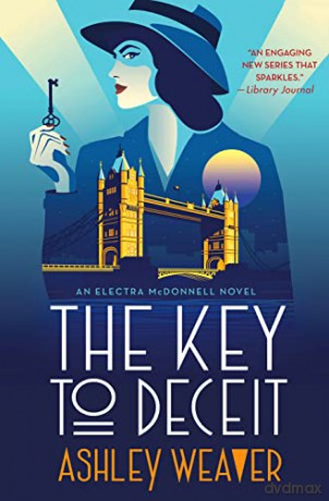 The Key to Deceit: An Electra McDonnell Novel: 2 (Electra McDonnell Series) - Ashley Weaver [KSIĄŻKA]