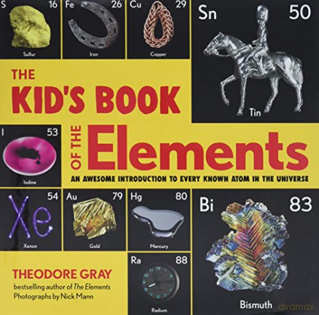 The Kid's Book of the Elements: An Awesome Introduction to Every Known Atom in the Universe - Theodore Gray [KSIĄŻKA]