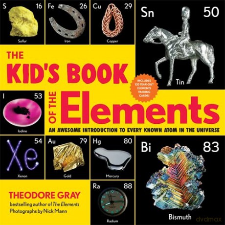 The Kid's Book of the Elements: An Awesome Introduction to Every Known Atom in the Universe - Theodore Gray [KSIĄŻKA]