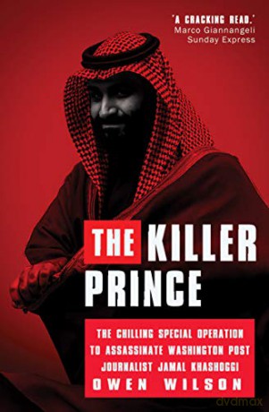 The Killer Prince: MBS and the Chilling Operation to Assassinate Washington Post Journalist Jamal Khashoggi by Saudi Forces - Owen Wilson [KSIĄŻKA]