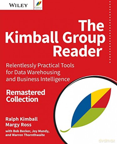 The Kimball Group Reader: Relentlessly Practical Tools for Data Warehousing and Business Intelligence Remastered Collection - Ralph Kimball [KSIĄŻKA]