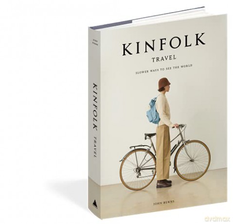 The Kinfolk Travel: Slower Ways to See the World - Burns [KSIĄŻKA]