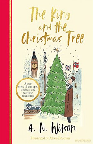 The King and the Christmas Tree: A heartwarming story and beautiful festive gift for young and old alike - A.N. Wilson [KSIĄŻKA]