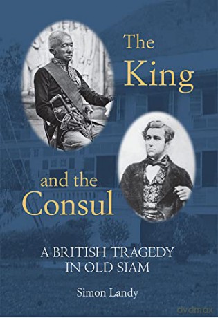 The King and the Consul: A British Tragedy in Old Siam - Simon Landy [KSIĄŻKA]