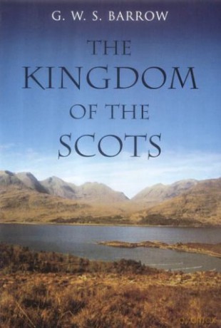 The Kingdom of the Scots: Government, Church and Society from the Eleventh to the Fourteenth Century - G.W.S. Barrow [KSIĄŻKA]