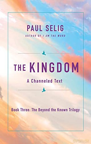 The Kingdom: A Channeled Text: 3 (The Beyond the Known Trilogy) - Selig [KSIĄŻKA]