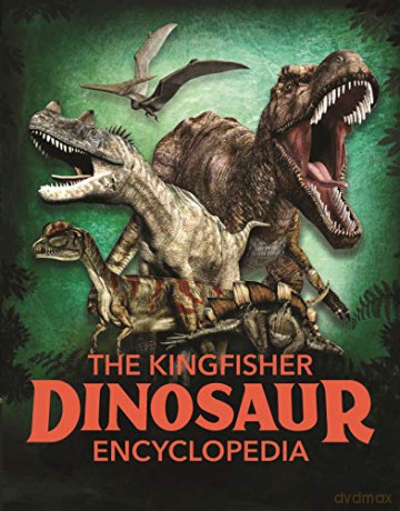 The Kingfisher Dinosaur Encyclopedia - Michael Benton [KSIĄŻKA]