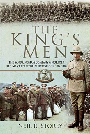 The King's Men: The Sandringham Company and Norfolk Regiment Territorial Battalions, 1914-1918 - Neil Storey [KSIĄŻKA]