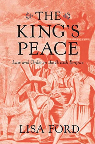 The Kings Peace: Law and Order in the British Empire - Lisa Ford [KSIĄŻKA]
