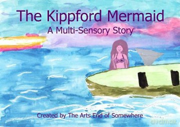 The Kippford Mermaid: A Multi-Sensory Story - The Arts End of Somewhere [KSIĄŻKA]