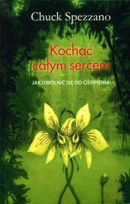 Kochać Całym Sercem - Chuck Spezzano [KSIĄŻKA]