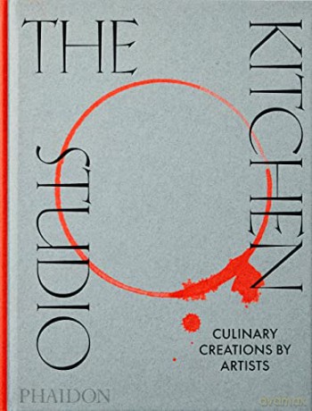 The Kitchen Studio: Culinary Creations by Artists - Phaidon Editors [KSIĄŻKA]
