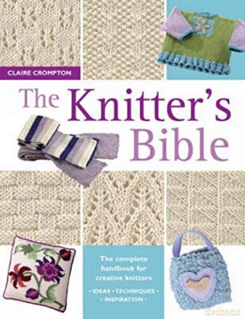 The Knitter's Bible: The Complete Handbook for Creative Knitters - Claire Crompton [KSIĄŻKA]