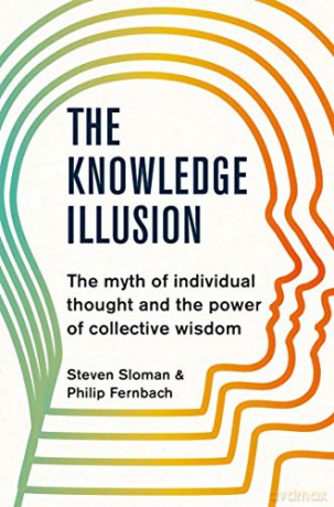 The Knowledge Illusion: The myth of individual thought and the power of collective wisdom - Steven Sloman [KSIĄŻKA]