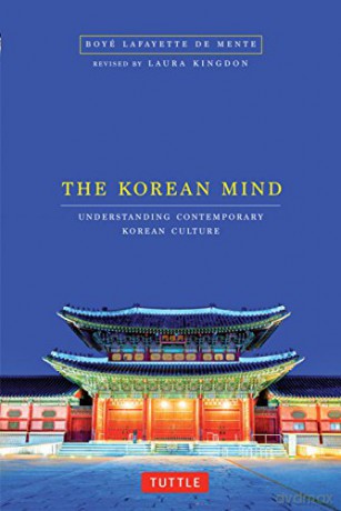 The Korean Mind: Understanding Contemporary Korean Culture - Boye Lafayette De Mente [KSIĄŻKA]