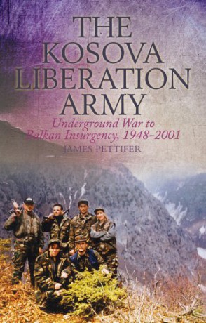 The Kosova Liberation Army: Underground War to Balkan Insurgency, 1948-2001 - James Pettifer [KSIĄŻKA]