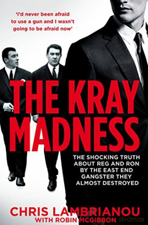 The Kray Madness: The shocking truth about Reg and Ron from the East End gangster they almost destroyed - Chris Lambrianou [KSIĄŻKA]