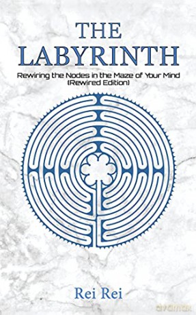 The Labyrinth: Rewiring the Nodes in the Maze of Your Mind (Rewired Edition) - Rei Rei [KSIĄŻKA]