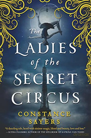 The Ladies of the Secret Circus - Constance Sayers [KSIĄŻKA]