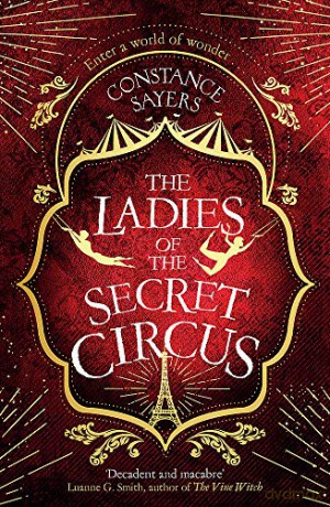 The Ladies of the Secret Circus: enter a world of wonder with this spellbinding novel - Constance Sayers [KSIĄŻKA]