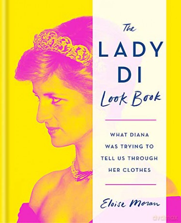 The Lady Di Look Book: What Diana Was Trying to Tell Us Through Her Clothes - Eloise Moran [KSIĄŻKA]