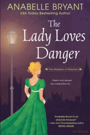 The Lady Loves Danger (Maidens of Mayhem, 2) - Anabelle Bryant [KSIĄŻKA]