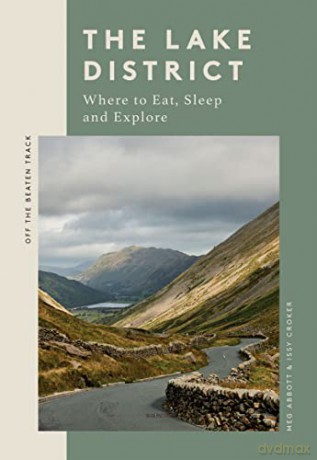 The Lake District: Where to Eat, Sleep and Explore (Off the Beaten Track) - Meg Abbott [KSIĄŻKA]