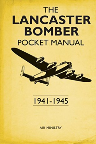 The Lancaster Bomber Pocket Manual: 1941-1945 - Martin Robson [KSIĄŻKA]