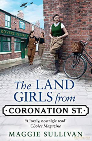 The Land Girls from Coronation Street: A heartwarming Saga set in wartime: Book 4 - Maggie Sullivan [KSIĄŻKA]