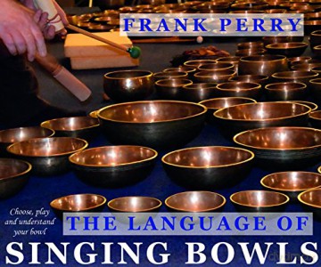 The Language of Singing Bowls: How to Choose, Play and Understand Your Bowl - Frank Perry [KSIĄŻKA]