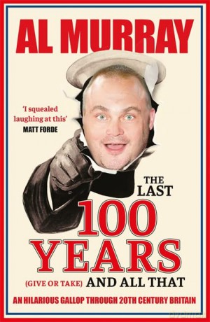 The Last 100 Years (give or take) and All That: An hilarious gallop through 20th Century Britain - Al Murray [KSIĄŻKA]