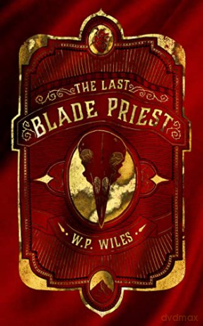 The Last Blade Priest - W. P. Wiles [KSIĄŻKA]