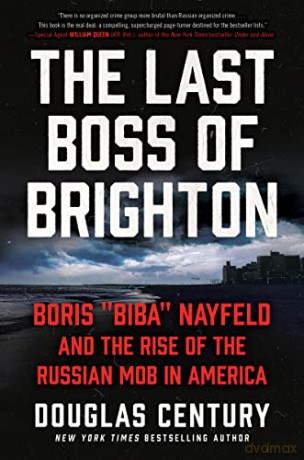 The Last Boss of Brighton: Boris "Biba" Nayfeld and the Rise of the Russian Mob in America - Douglas Century [KSIĄŻKA]