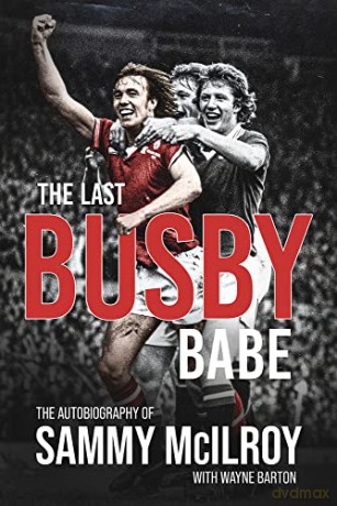 The Last Busby Babe: The Autobiography of Sammy McIlroy - Sammy McIlroy [KSIĄŻKA]