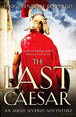 The Last Caesar (The Aulus Severus Adventures): 1 - Henry Venmore-Rowland [KSIĄŻKA]