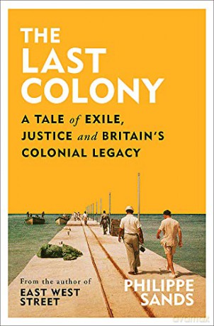 The Last Colony: A Tale of Exile, Justice and Britain's Colonial Legacy - Philippe Sands [KSIĄŻKA]