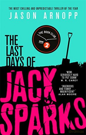 The Last Days of Jack Sparks: The most chilling and unpredictable thriller of the year - Jason Arnopp [KSIĄŻKA]