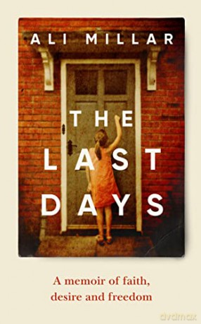 The Last Days: A memoir of faith, desire and freedom - Ali Millar [KSIĄŻKA]