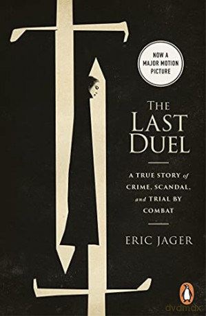 The Last Duel: Now a major film starring Matt Damon, Adam Driver and Jodie Comer - Eric Jager [KSIĄŻKA]