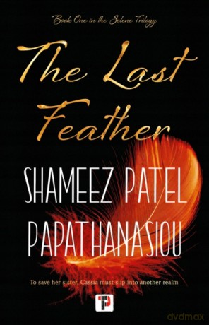 The Last Feather (The Selene Trilogy, 1) - Shameez Patel Papathanasiou [KSIĄŻKA]